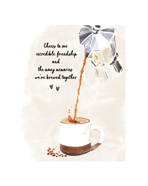 llustrated friendship greeting card featuring coffee being poured into a cup with the text “Cheers to our incredible friendship and the many memories we’ve brewed together” by Rebecca Illustrated